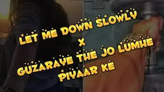 Let me down slowly x Guzaraye The jo lumhe piyaar ke🥀#lyrical #trending #viral