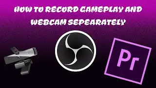 HOW TO RECORD GAMEPLAY AND WEBCAM SEPARATELY USING OBS STUDIO AND ADOBE PREMIERE PRO