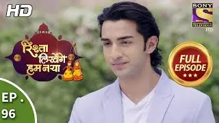 Rishta Likhenge Hum Naya - Ep 96 - Full Episode - 20th  March, 2018