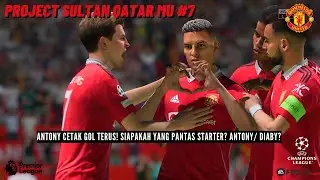 Project Sultan Qatar MU #7 | Siapakah Yang Cocok Starter Antony/Diaby? - FIFA 23 Career Mode