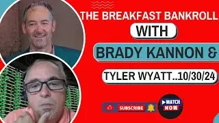 The Breakfast Bankroll with Brady Kannon & Tyler Wyatt ... 10/30/24