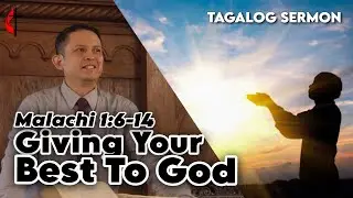 Malachi 1:6-14 | Giving our Best to God | Rev. Ellezer Gungon
