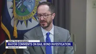 Nashville mayor comments on bail bond investigation