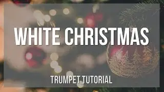 How to play White Christmas by Irving Berlin on Trumpet (Tutorial)