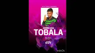  TOBALA  BY BROWN KING 👑 AUDIO OUT 🔥🔥🎧🎶