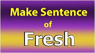 Make Sentence of Fresh. Fresh in a Sentence. Fresh use in Sentence. Fresh ka Sentence.
