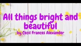 ALL things bright and beautiful  song