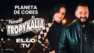 Planeta de Cores - Forroz&atilde;o Tropyk&aacute;lia - Transmiss&atilde;o ELLO TV