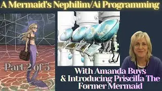 Pt 2 Nephilim Programmed & AI Installed | How I Met a Mermaid | Amanda Buys & Introducing Priscilla