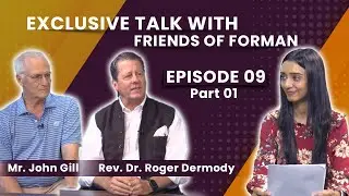 Exclusive Talk with Friends of Forman | Mr. John Gill | Dr. Roger Dermody | Ep 09 | Part 01| FCCU |