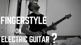 FINGERPICKING Stuff ... Played on ELECTRIC GUITAR [sounds awesome]