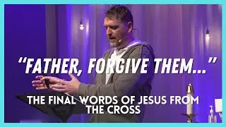 Sermon: Father Forgive Them... | Luke 23:26-34 | Famous Last Words | 02/18/24 |  Lent | Rob Hurkmans