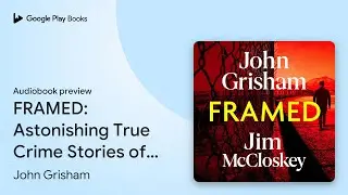 FRAMED: John Grisham's Astonishing True Crime&hellip; by John Grisham &middot; Audiobook preview
