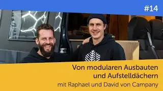 Von modularen Ausbauten und Aufstelld&auml;chern &ndash;&nbsp;mit Raphel und David von Campany