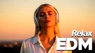 Sunset Chill EDM 🎧 Relaxing Music #027 | with Positive Energy - Music EDM Family