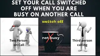 Set Your Phone on Switched off When You are Busy on Another Call.