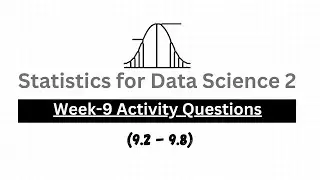 Week 9 Activity Questions (9.2-9.8) | Statistics for Data Science | MyCampus