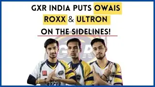 GALAXY RACER India Puts Owais, Ultron and Roxx on the Sidelines | GXR India benching BGMI Players