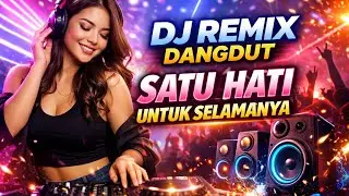 DJ SATU HATI UNTUK SELAMANYA ‼️ FULL BASS DJ DANGDUT VIRAL TIKTOK 2025