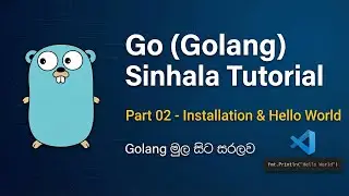 Go (Golang) Programming Tutorial - Part 02 - Installation & Setup VS Code | Sinhala