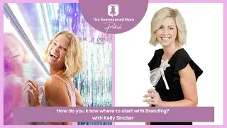 How do you know where to start with Branding? with Kelly Sinclair