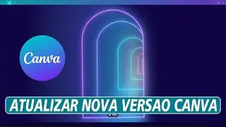 Como ATUALIZAR a Nova Versão do CANVA (2024)