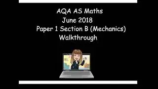 AQA AS Maths June 2018 Paper 1 Section B (Mechanics) Walkthrough
