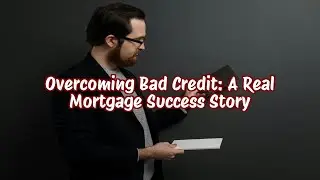 Overcoming Bad Credit A Real Mortgage Success Story