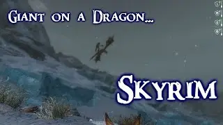 Skyrim Giant riding a dragon!