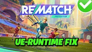 REMATCH Error An Unreal Process Has Crashed UE-Runtime FIX