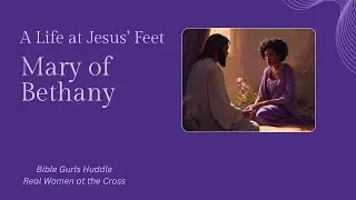 Real Women: Mary of Bethany