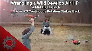 Wrangling a Wild Develop Air HP - A Mid Flight Catch | The mLRS Continuous Rotation Strikes Back