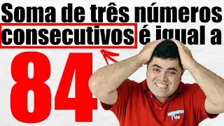 🙌🏻 FÁCIL, FÁCIL! ⭐️ A soma de três números consecutivos é 84. Quais são esses números? 🤯