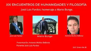 XXI Encuentros de Humanidades y Filosof&iacute;a. Jos&eacute; Luis Pardos: homenaje a Mario Bunge.