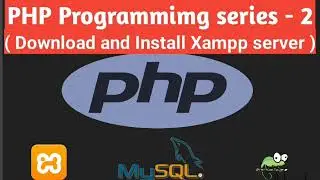 Xampp server Download and Install || PHP Programming Series - 2