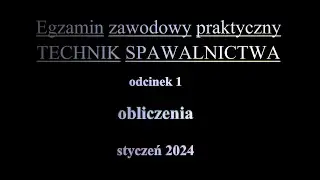 Egzamin zawodowy praktyczny TECHNIK SPAWALNICTWA styczeń 2024 odcinek 1 obliczenia