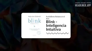 Malcolm Gladwell | Blink - Inteligencia Intuitiva 