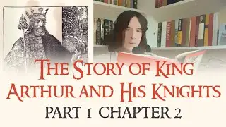 Part 1, Chapter 2 - The Story of King Arthur and His Knights - Free Audiobook