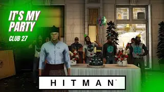 HITMAN | Mission Story: It`s My Party | Club 27