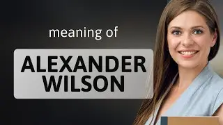 Alexander wilson | what is ALEXANDER WILSON definition