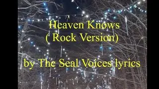 Heaven Knows lyrics ( Rock Version by seal voices ) 