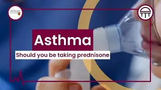 Understanding Your Asthma Part 5: Prednisone