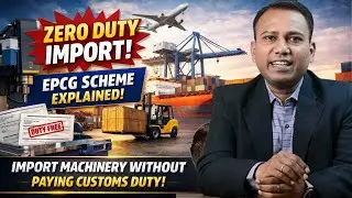 ZERO DUTY IMPORT! EPCG Scheme Explained | Import Machinery Without Paying Customs Duty!