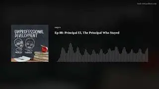Ep 88:  Principal El, The Principal Who Stayed