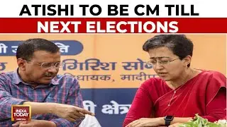 AAP Makes It Clear. Atishi To Be CM Till Next Elections | India Today News