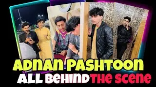 Adnan Pashtoon All Funny Behind the scene video