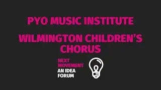 PYO Music and Wilmington Children's Chorus - Next Movement: An Idea Forum (Zoom Webinar Recording)