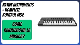 RECENSIONE (2025) : Native Instruments - Komplete Kontrol M32. DETTAGLI