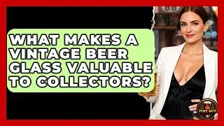What Makes A Vintage Beer Glass Valuable To Collectors? - The Pint Guy