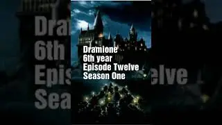 Dramione 6th year Ep 12 S1